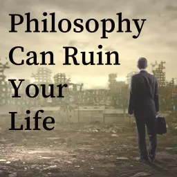 Philosophy Can Ruin Your Life Podcast artwork