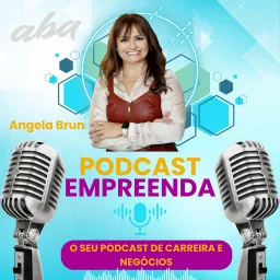 Podcast Empreenda com Angela Brun | Podcast de Carreira e Negócios