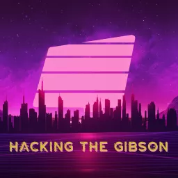 Hacking the Gibson Podcast artwork
