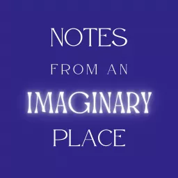 Notes from an Imaginary Place Podcast artwork