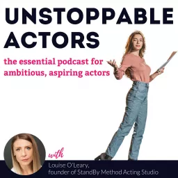 Unstoppable Actors: the essential podcast for ambitious, aspiring actors