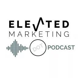 Elevated Marketing DOT Podcast artwork