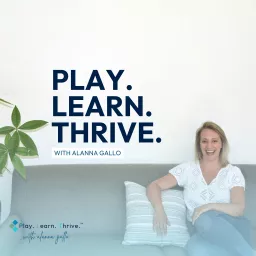 Play. Learn. Thrive. with Alanna Gallo Podcast artwork