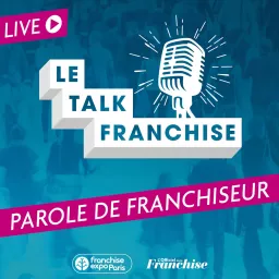 Le Talk Franchise : Parole de franchiseur Podcast artwork