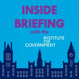 Inside Briefing with the Institute for Government