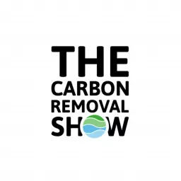 The Carbon Removal Show | Negative Emissions, Net Zero, Climate Positive Podcast artwork