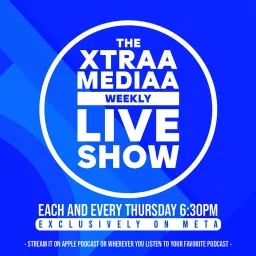 The Xtraa Mediaa Weekly Live Show Podcast artwork