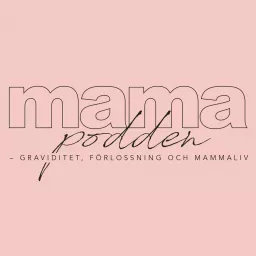 mamapodden​ – graviditet, förlossning och mammaliv Podcast artwork