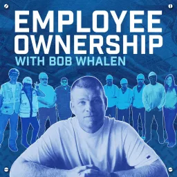Employee Ownership with Bob Whalen Podcast artwork