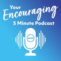 Your Encouraging 5 Minute Podcast artwork