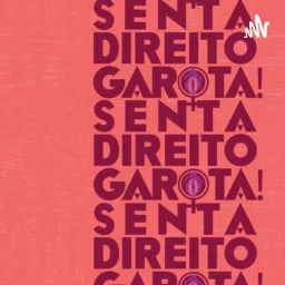 SENTA DIREITO GAROTA! Podcast artwork