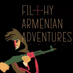 Filthy Armenian Adventures Podcast artwork