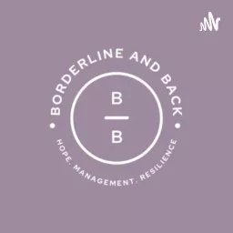 Borderline and Back: Hope, Management and Resilience for Borderline Personality Disorder (BPD) Podcast artwork