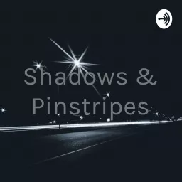 Shadows & Pinstripes Podcast artwork