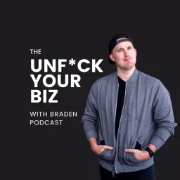 Unf*ck Your Biz With Braden Podcast artwork