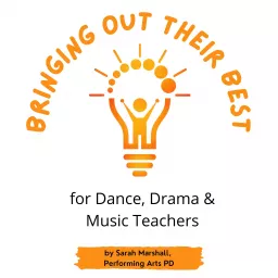 Bringing out their Best: for Dance, Drama & Music Teachers Podcast artwork