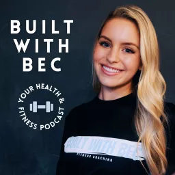 Built With Bec: Your Health & Fitness Podcast artwork