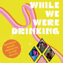 While We Were Drinking Podcast artwork