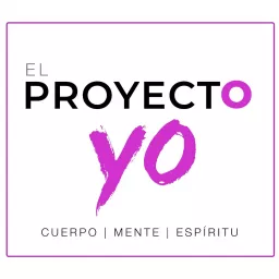 EL PROYECTO YO | Cuerpo, Mente y Espiritualidad Podcast artwork