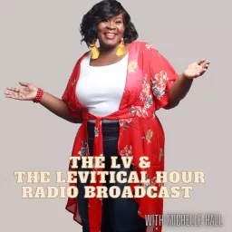 The LV & The Levitical Hour Radio Broadcast with Michelle Hall Podcast artwork