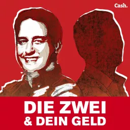 Cash. Podcast – Die Zwei & Dein Geld