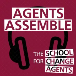 Agents Assemble - The School for Change Agents podcast artwork