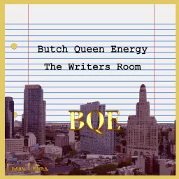 Butch Queen Energy: The Writer's Room Podcast artwork