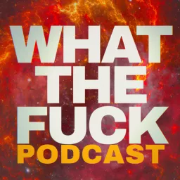 What The Fuck!! Podcast artwork