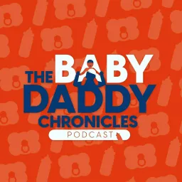 Baby Daddy Chronicles Podcast artwork