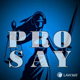 Law360's Pro Say - News & Analysis on Law and the Legal Industry Podcast artwork