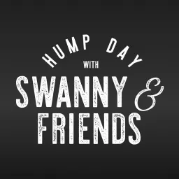 Hump Day with Swanny & Friends Podcast artwork