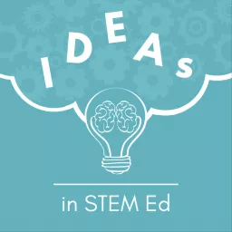 IDEAs in STEM Ed Podcast artwork