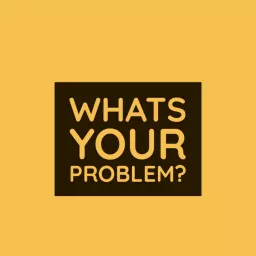 Hey! What's Your Problem? Podcast artwork