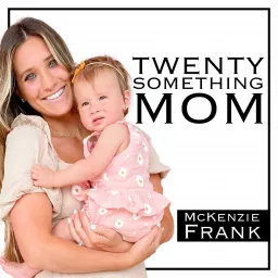 The Twenty Something Mom w/ McKenzie Frank Podcast artwork