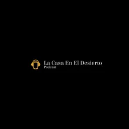 La Casa en el Desierto Podcast artwork
