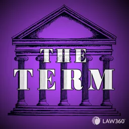 Law360's The Term - News & Analysis on the Supreme Court Podcast artwork