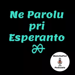 Ne Parolu pri Esperanto [ManchaPod] Podcast artwork