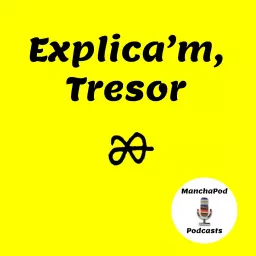 Explica'm, Tresor [ManchaPod] Podcast artwork