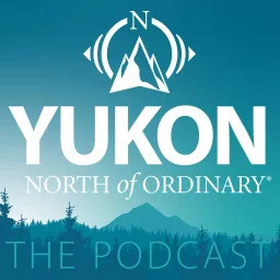 Yukon, North of Ordinary Podcast artwork