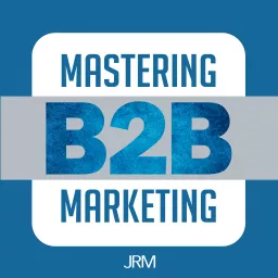 Mastering B2B Marketing Podcast artwork