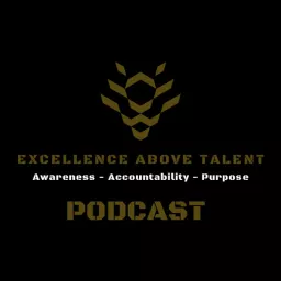 Excellence Above Talent Podcast artwork