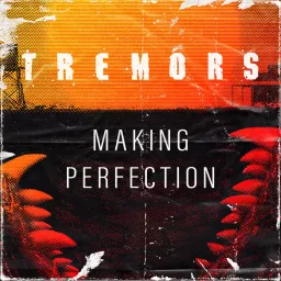 Tremors: Making Perfection Podcast artwork