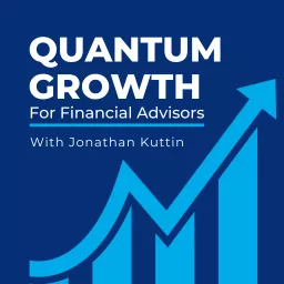 Quantum Growth for Financial Advisors Podcast artwork