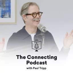 The Connecting Podcast with Paul Tripp artwork