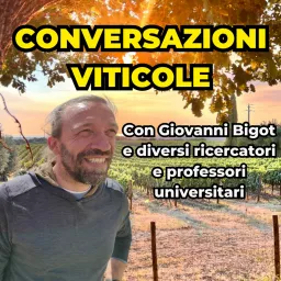 Conversazioni sulla Viticoltura Italiana con Giovanni Bigot Podcast artwork