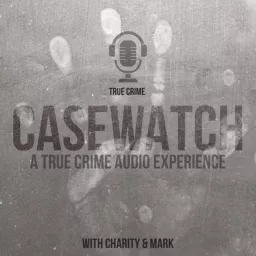 CASEWATCH True Crime Podcast artwork