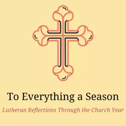 To Everything a Season: Lutheran Reflections Through the Church Year