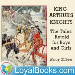 King Arthur's Knights: The Tales Retold for Boys & Girls by Henry Gilbert Podcast artwork