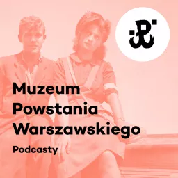 Podcasty Muzeum Powstania Warszawskiego