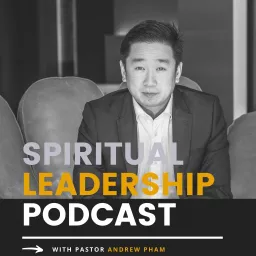 Spiritual Leadership Podcast w/ Ps. Andrew Pham artwork